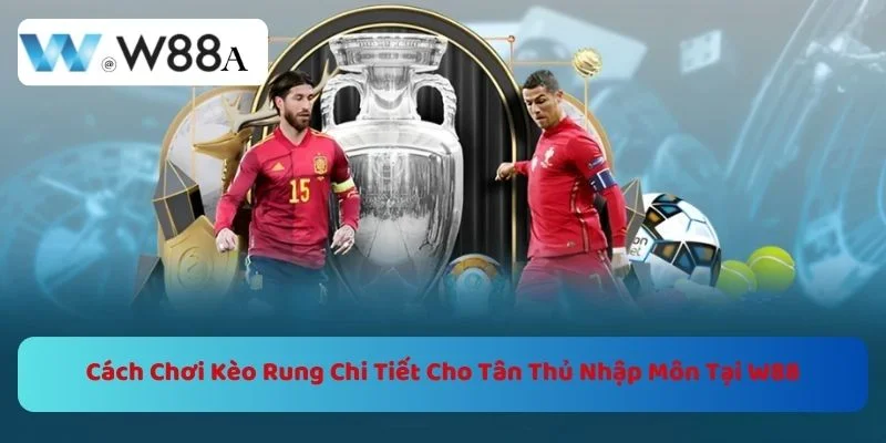 Cách Chơi Kèo Rung Chi Tiết Cho Tân Thủ Nhập Môn Tại W88 1 https://w88a.biz/