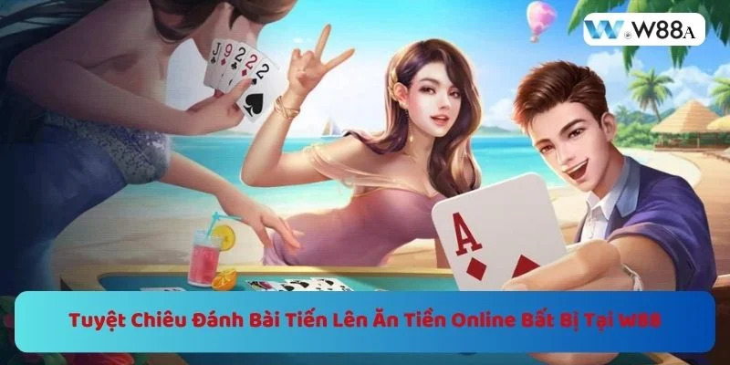 Tuyệt Chiêu Đánh Bài Tiến Lên Ăn Tiền Online Bất Bị Tại W88 1 https://w88a.biz/