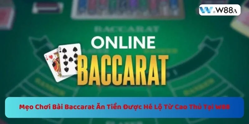 Mẹo Chơi Bài Baccarat Ăn Tiền Từ Cao Thủ Tại W88 1 https://w88a.biz/